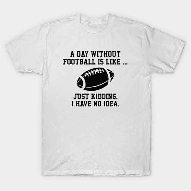 A Day Without Football T-Shirt by AmazingVision